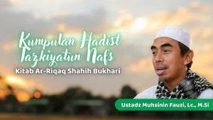 Read more about the article Kajian Zhuhur – Ust. Muhsinin Fauzi, Lc, M.Si – Tema : Hadist Tazkiyatun Nafs , Kitab Ar-Riqaq Shahih Bukhari
