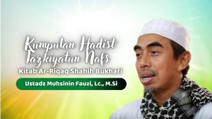 Read more about the article Kajian Zhuhur – Ustadz. Mushsinin Fauzi, M.Si – Kumpulan Hadist Tazkiyatun Nafs “Kitab Ar Riqaq Shahih Bukhari”