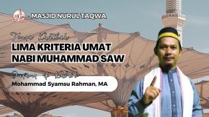 Read more about the article Kajian Zhuhur – Lima Kriteria Umat Nabi Muhammad SAW oleh Mohammad Syamsu Rahman, MA
