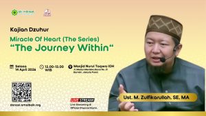 Read more about the article Kajian Zhuhur – Miracle Of Heart (The Series) : “The Journey Within“ – Ust. M. Zulfikarullah, SE, MA