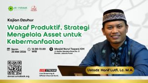 Read more about the article Kajian Zhuhur – Kajian Dzuhur Ust.Hanif Lutfi, Lc.MA Tema : Wakaf Produktif, Strategi Mengelola Asset agar manfaat