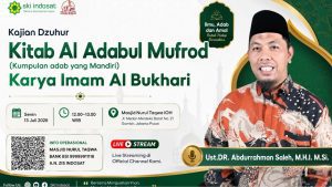 Read more about the article Kajian Zhuhur – Belajar Adab dari Karya Imam Al-Bukhari: Kitab Al Adabul Mufrad – Ust. DR. Abdurrahman Saleh