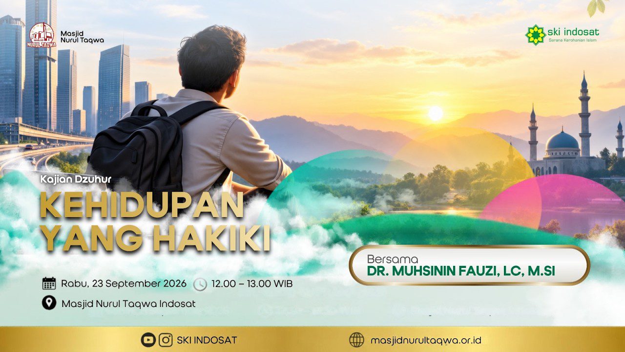 You are currently viewing Kajian Zhuhur – Kehidupan Yang Hakiki: Menata Ulang Orientasi Hidup – Ust. Muhsinin Fauzi, Lc. M.Si